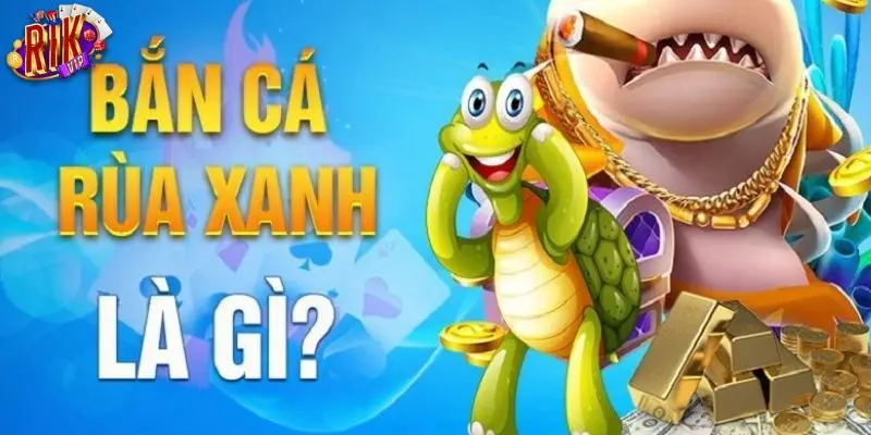 Giới thiệu sơ lược về game bắn cá rùa xanh